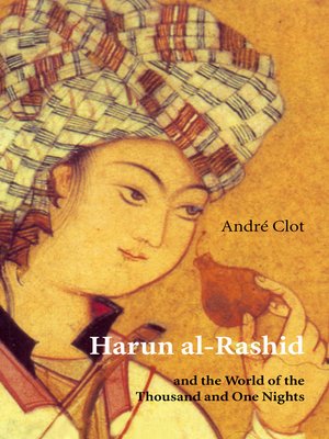 cover image of Harun Al-Rashid and the World of the Thousand and One Nights